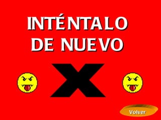 INTÉNTALO DE NUEVO X Volver 