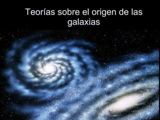 Teorías sobre el origen de las galaxias 