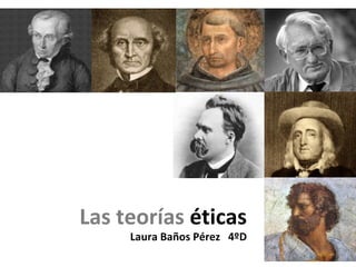 Las teorías  éticas Laura Baños Pérez   4ºD 