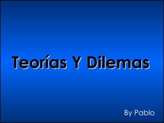 Teorías Y Dilemas By Pablo 