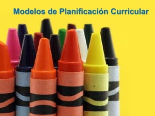 Modelos de Planificación Curricular
 