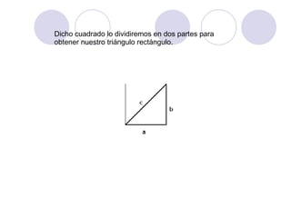 Dicho cuadrado lo dividiremos en dos partes para obtener nuestro triángulo rectángulo.
