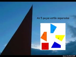 As 5 peças estão separadas 