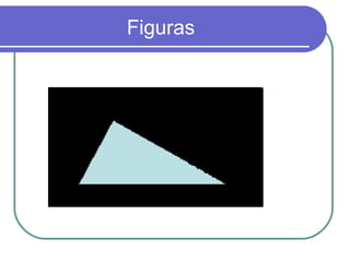 Figuras
 