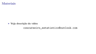 Materiais
Veja descrição do vídeo
concurseiro_estatistico@outlook.com
 