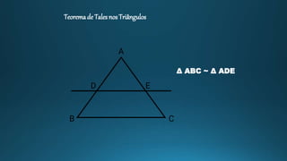 Teoremade Talesnos Triângulos
Δ ABC ~ Δ ADE
 