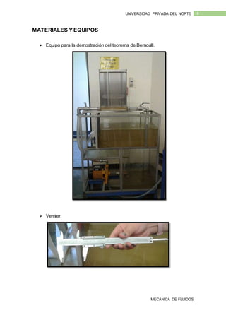 MECÁNICA DE FLUIDOS
8UNIVERSIDAD PRIVADA DEL NORTE
MATERIALES Y EQUIPOS
 Equipo para la demostración del teorema de Bernoulli.
 Vernier.
 
