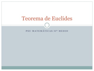 P S U M A T E M Á T I C A S I I º M E D I O
Teorema de Euclides
 