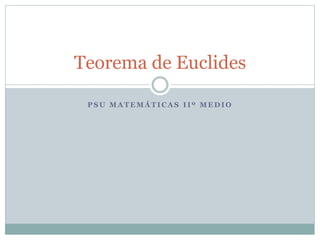 P S U M A T E M Á T I C A S I I º M E D I O
Teorema de Euclides