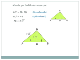 Además, por Euclides se cumple que:
AC2 = AB AD∙ (Reemplazando)
(Aplicando raíz)
AC = 2 7
AC2 = 7 4∙
2 7
2 3