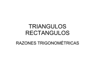 TRIANGULOS RECTANGULOS RAZONES TRIGONOMÉTRICAS 