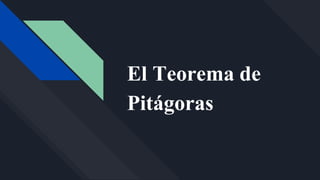 El Teorema de
Pitágoras
 