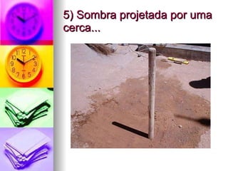 5) Sombra projetada por uma cerca... 