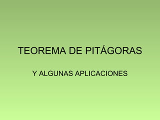 TEOREMA DE PITÁGORAS

  Y ALGUNAS APLICACIONES
 
