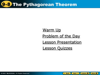 9-8 The Pythagorean Theorem




              Warm Up
              Problem of the Day
              Lesson Presentation
              Lesson Quizzes
 