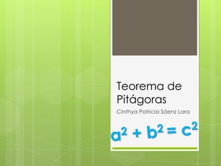 Teorema de
Pitágoras
Cinthya Patricia Sáenz Lara
 