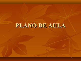 PLANO DE AULAPLANO DE AULA
 