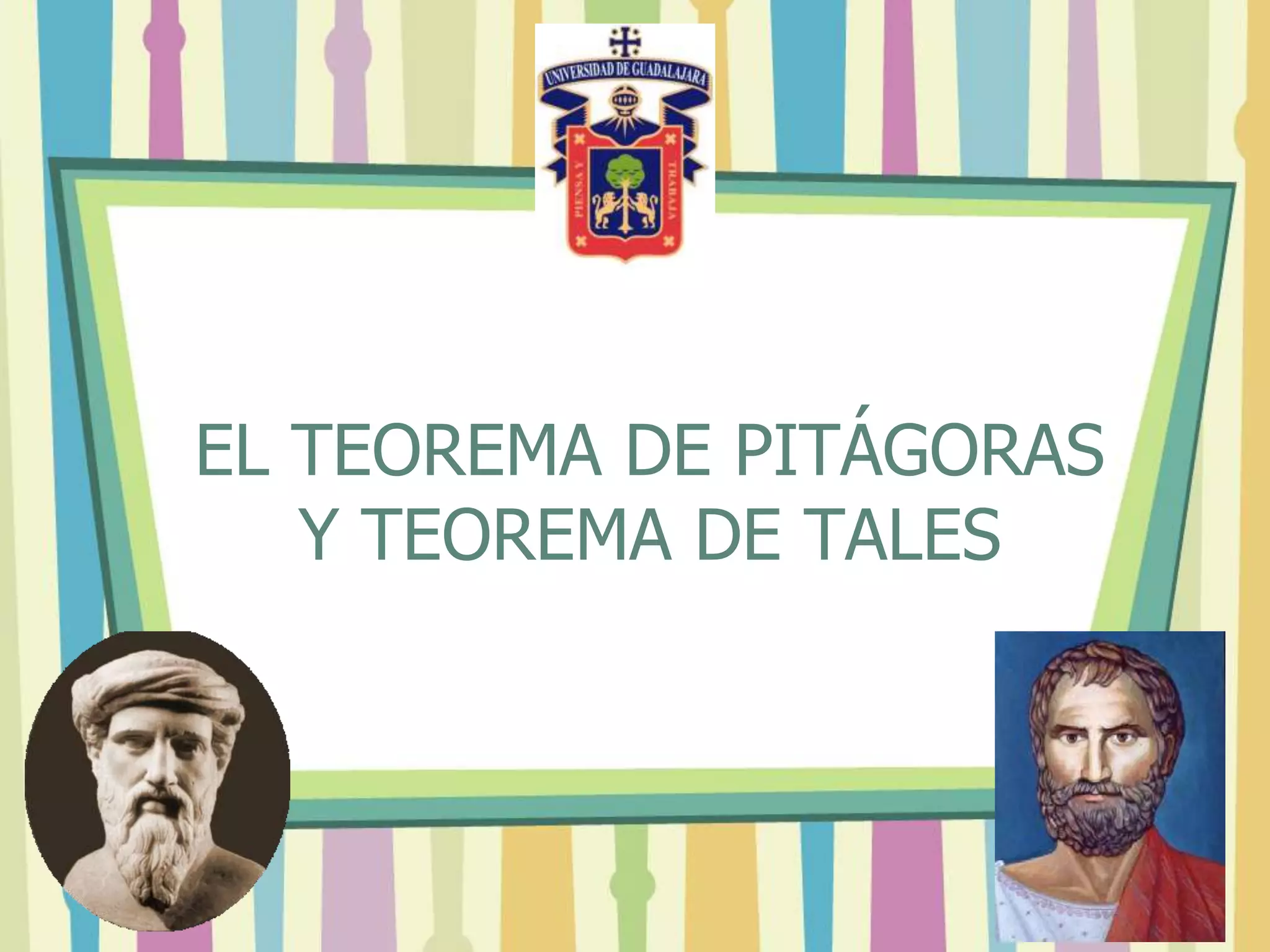 EL TEOREMA DE PITÁGORAS
Y TEOREMA DE TALES
 