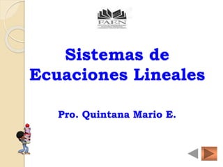 Sistemas de
Ecuaciones Lineales
Pro. Quintana Mario E.
 