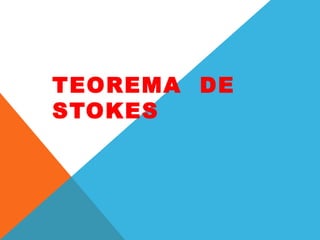 TEOREMA DE
STOKES
 