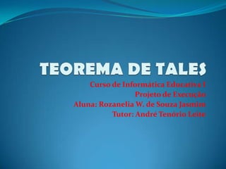 Curso de Informática Educativa I
Projeto de Execução
Aluna: Rozanelia W. de Souza Jasmim
Tutor: André Tenório Leite

 