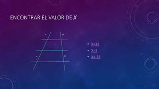 ENCONTRAR EL VALOR DE X
• X=32
• X=2
• X=-32
2x
6
16
24