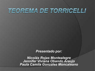 Presentado por:
    Nicolás Rojas Montealegre
 Jennifer Viviana Obando Araujo
Paula Camila González Moncaleano
 