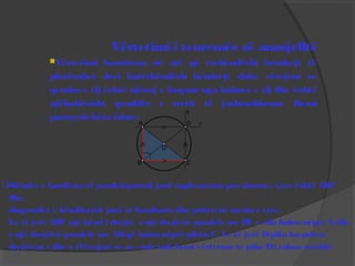 Këndet e kundërta të paralelogramit janë suplementarpra shuma e tyre është 180°
dhe,
diagonalet e kënddrejtit janë të barabarta dhe priten në mesin e tyre.
Le të jetë ABC një kënd i drejtë, rnjë drejtëzë paralele me BC e cila kalon nëpërA dhe
s një drejtëzë paralele me ABqë kalon nëpërpikën C. Le të jetë Dpika ku priten
drejtëzat rdhe s (Vërejmë se ne ende nukkemi vërtetuarse pika Di takon rrethit)
Vërtetimi i teoremës së anasjelltë
Vërtetimi konsiston në atë që trekëndëshi këndrejt të
plotësohet deri katërkëndësh këndrejt duke vërejtur se
qendra e tij është njësoj e larguar nga kulmet e tij dhe është
njëkohësisht qenddër e rretit të jashtashkruar. Kemi
parasysh këto fakte:
 