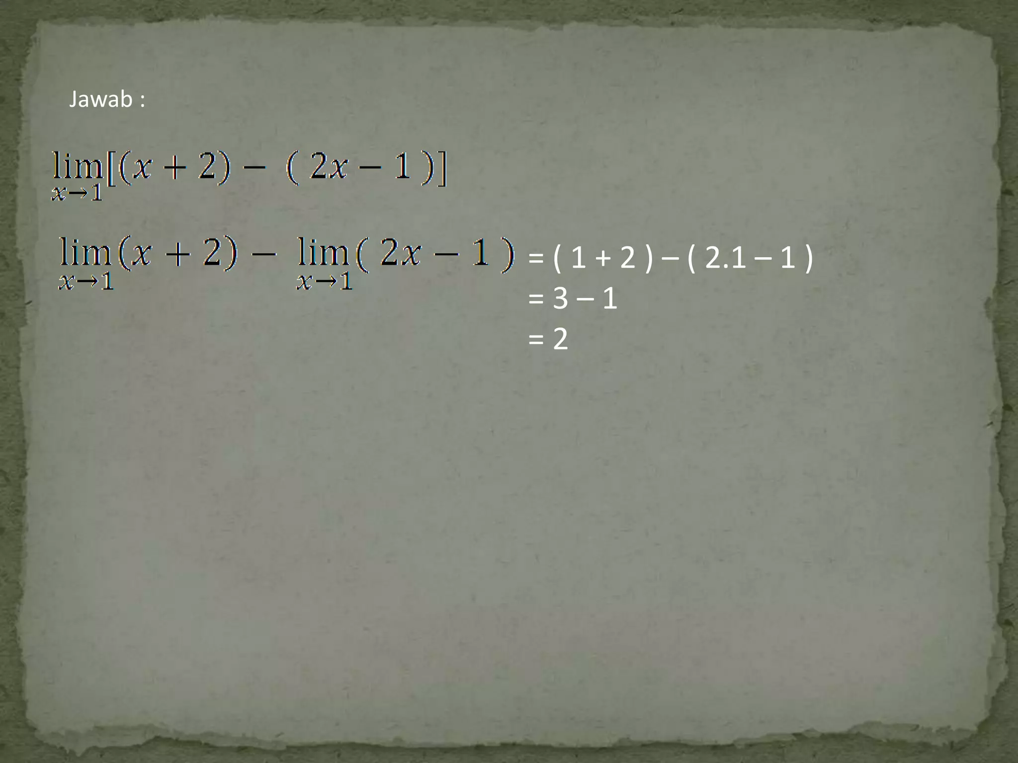Jawab :

= ( 1 + 2 ) – ( 2.1 – 1 )
=3–1
=2

 