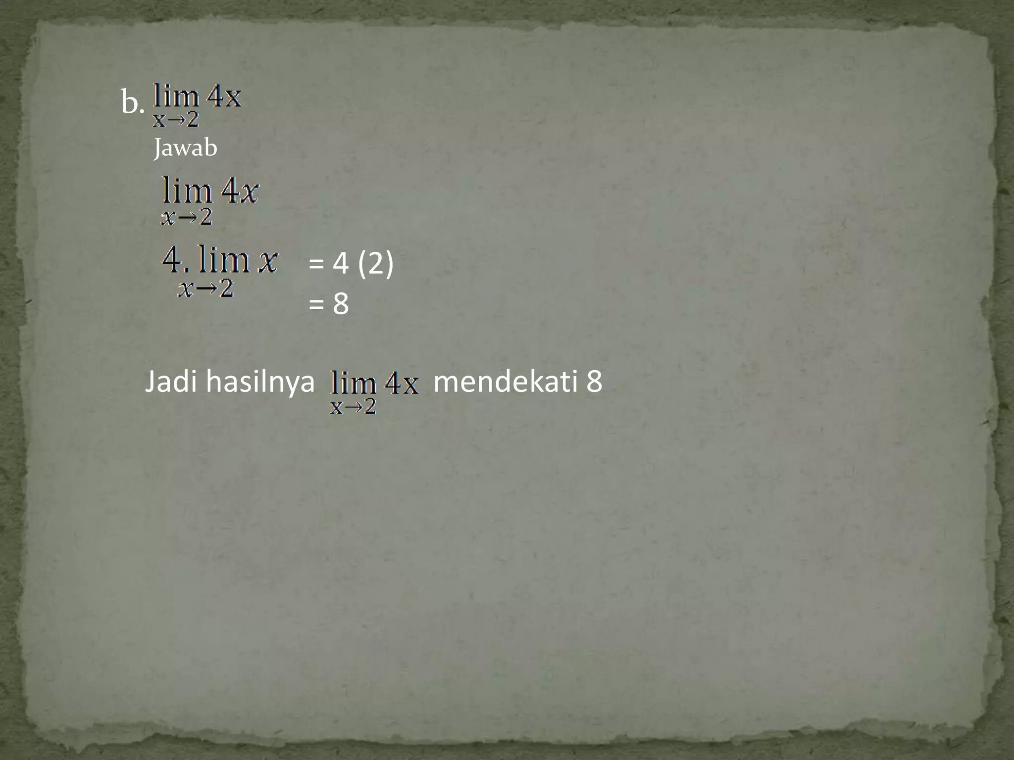 b.
Jawab

= 4 (2)
=8
Jadi hasilnya

mendekati 8

 