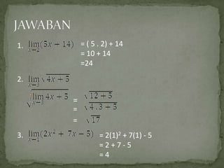 = ( 5 . 2) + 14
= 10 + 14
=24

1.

2.

=
=
=
3.

= 2(1)2 + 7(1) - 5
=2+7-5
=4

 
