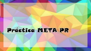 Práctica META PR
 