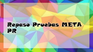 Repaso Pruebas META
PR
 