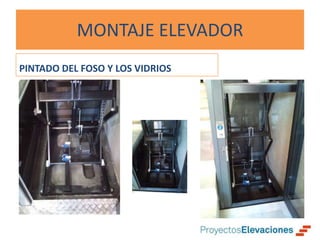 MONTAJE ELEVADOR
PINTADO DEL FOSO Y LOS VIDRIOS
 