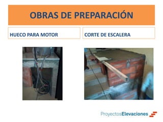 OBRAS DE PREPARACIÓN
HUECO PARA MOTOR   CORTE DE ESCALERA
 