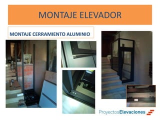 MONTAJE ELEVADOR
MONTAJE CERRAMIENTO ALUMINIO
 