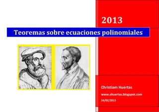 2013
Teoremas sobre ecuaciones polinomiales




                         Christiam Huertas
                         www.xhuertas.blogspot.com
                         24/02/2013
 