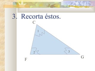 3. Recorta éstos.
C
F
G
1
2 3
 