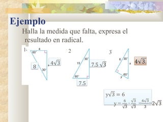 Ejemplo
Halla la medida que falta, expresa el
resultado en radical.
2
1 2 3
 