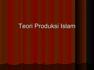 Teori Produksi Islam
 
