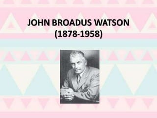 JOHN BROADUS WATSON
(1878-1958)
 