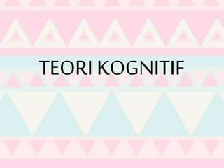 TEORI KOGNITIF
 
