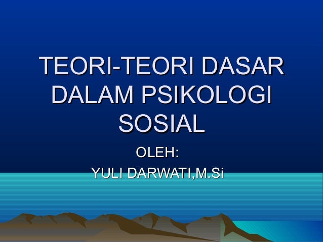 Teori Teori Dasar Dalam Psikologi Sosial