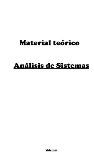 Material teórico


Análisis de Sistemas




        Sistemas
 