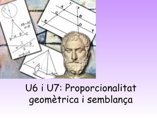 U6 i U7: Proporcionalitat
geomètrica i semblança
 