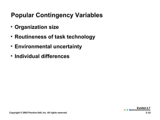 Popular Contingency Variables Exhibit 2.7 Organization size Routineness of task technology Environmental uncertainty Individual differences 