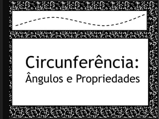 Circunferência:
Ângulos e Propriedades
 