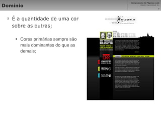 Domínio É a quantidade de uma cor sobre as outras; Cores primárias sempre são mais dominantes do que as demais; 