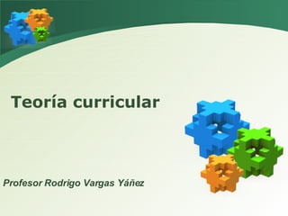Teoría curricular Profesor Rodrigo Vargas Yáñez 