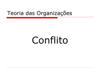 Teoria das Organizações Conflito 